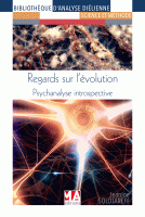 Regards sur l'évolution- Psychanalyse introspective