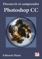 Découvrir et comprendre Photoshop CC